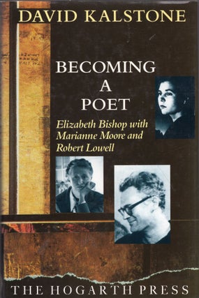 Item #280742 Becoming a Poet: Elizabeth Bishop with Marianne Moore and Robert Lowell. David...