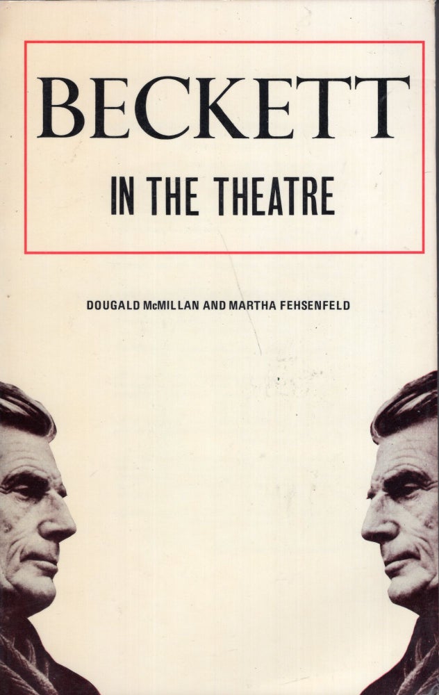 Item #281003 Beckett in the Theatre: The Author As Practical Playwright and Director (Volume 1. From 'Waiting for Godot' to 'Krapp's Last Tape'. Dougald McMillan, Martha Fehsenfeld.