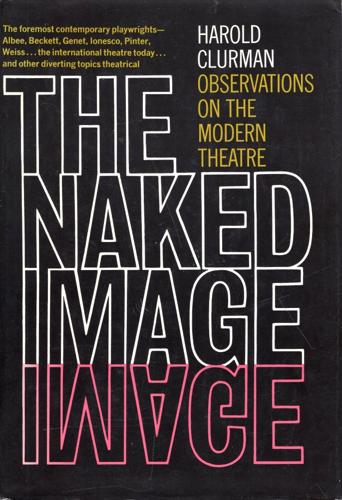 Item #281175 The Naked Image: Observations On The Modern Theatre. Harold CLURMAN.