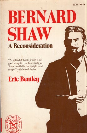 Item #281381 Bernard Shaw: A reconsideration (The Norton library ; N818). Eric Bentley