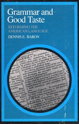 Item #281562 Grammar and Good Taste: Reforming the American Language. Dennis E. Baron