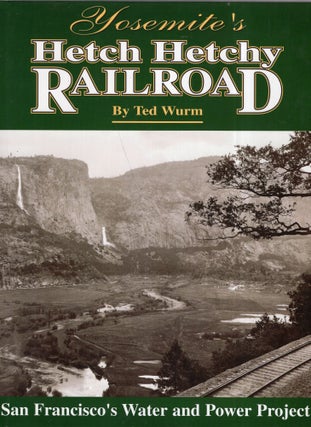 Item #281756 Yosemite's Hetch Hetchy Railroad. Ted Wurm