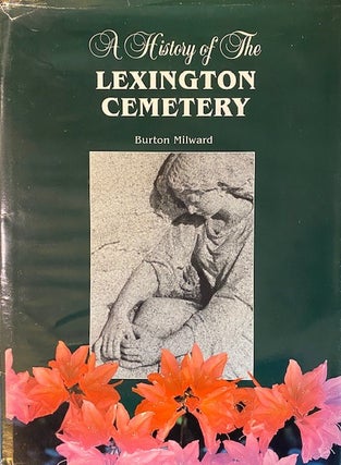 Item #281829 A History of The Lexington Cemetery. Burton MILWARD