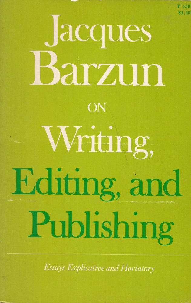 Item #281979 On Writing, Editing and Publishing: Essays Explicative and Hortatory. JACQUES BARZUN.