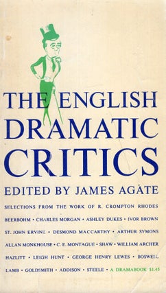 Item #282030 The English Dramatic Critics, an Anthology 1660-1932 -- (A Dramabook D15). James Agate