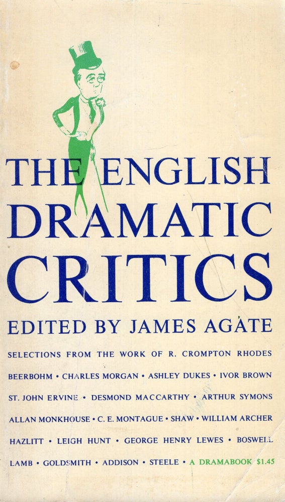 Item #282030 The English Dramatic Critics, an Anthology 1660-1932 -- (A Dramabook D15). James Agate.