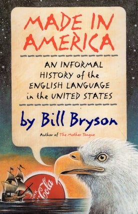 Item #282090 Made in America : An Informal History of the English Language in the United States....