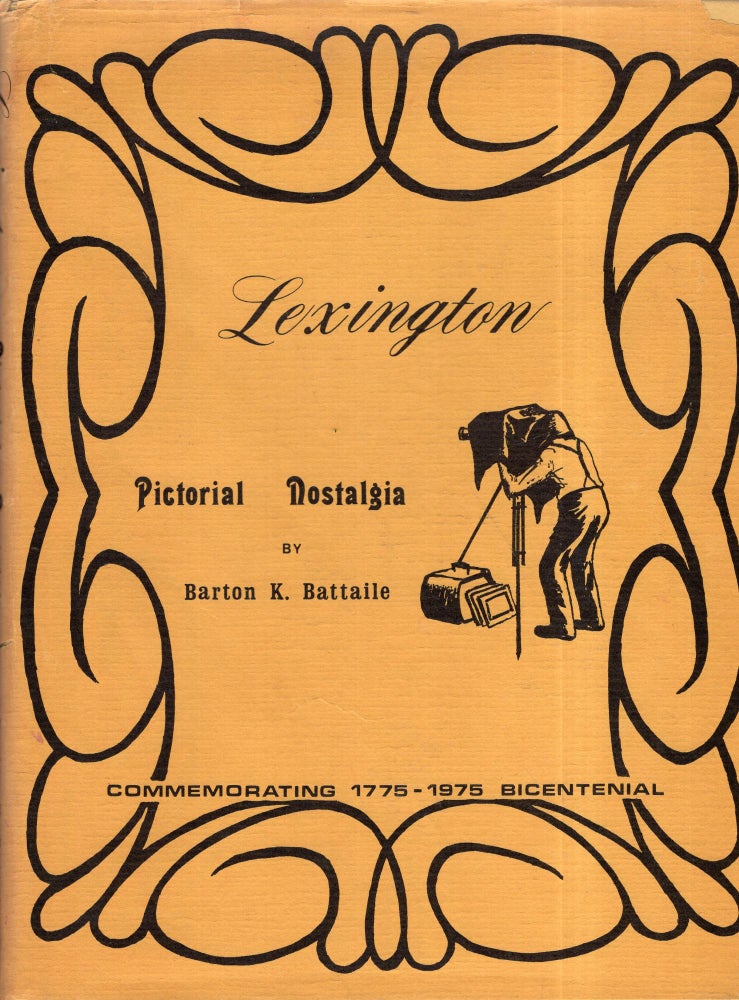 Item #282113 Lexington: Pictorial Nostalgia : commemorating, 1775-1975 bicentenial [sic]. Barton K. Battaile.