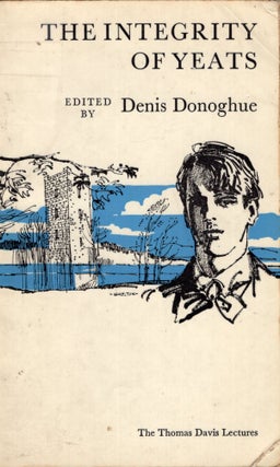 Item #282324 The Integrity of Yeats. Denis Donoghue