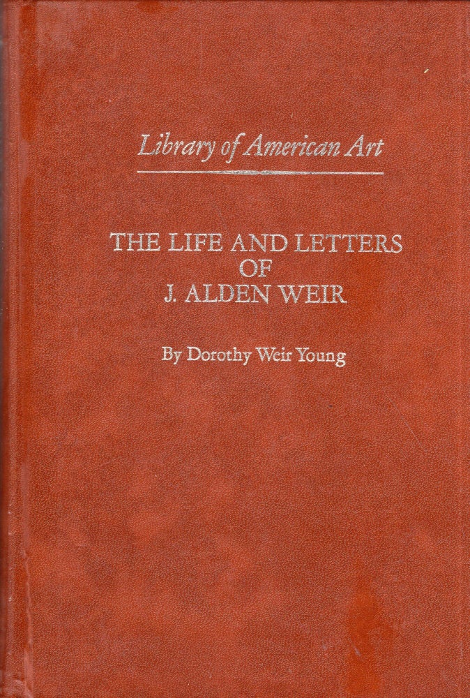 Item #282564 The Life And Letters Of J. Alden Weir (Library of American Art). Dorothy Weir Young.