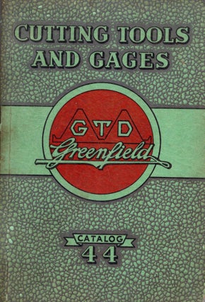 Item #282668 Cutting Tools and Gages: GTD Greenfield, Catalog No. 44. Greenfield Tap, Die...