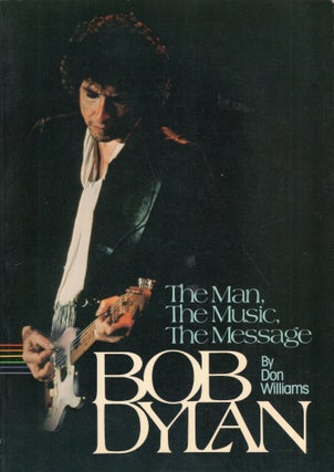 Item #282945 The Man, the Music, the Message: Bob Dylan. Don Williams