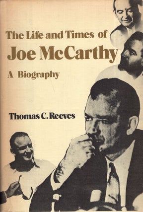 Item #283249 The Life and Times of Joe McCarthy: A Biography. Thomas C. Reeves