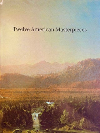 Item #283464 Twelve American masterpieces. William H. Gerdts, Donald, Kuspit, Peter H., Hassrick,...