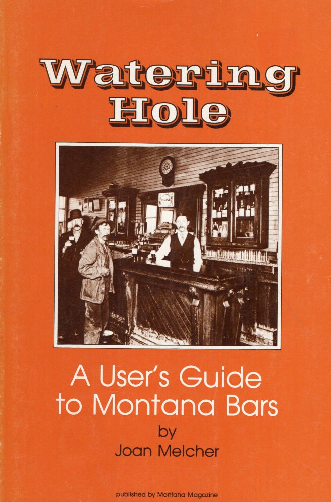 Item #283510 Watering Hole: A User's Guide to Montana Bars. Joan Melcher.