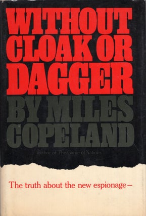 Item #283668 Without Cloak or Dagger: The Truth About the New Espionage. Miles Copeland