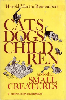 Item #283674 Harold Martin Remembers: Cats, Dogs, Children and Other Small Creatures. Harold H....