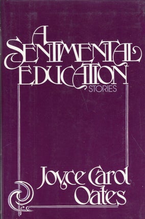 Item #283717 A Sentimental Education. Joyce Carol Oates