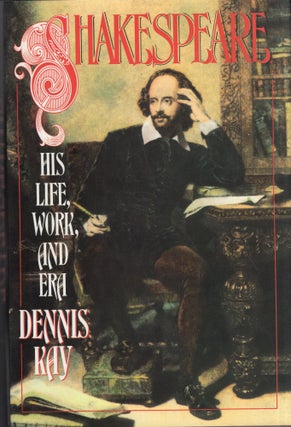Item #283833 Shakespeare: His Life, Work, and Era (Us). Dennis Kay