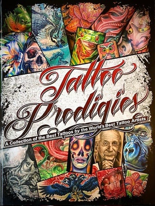 Item #284440 Tattoo Prodigies : A Collection of the Best Tattoos by the World's Best Tattoo...