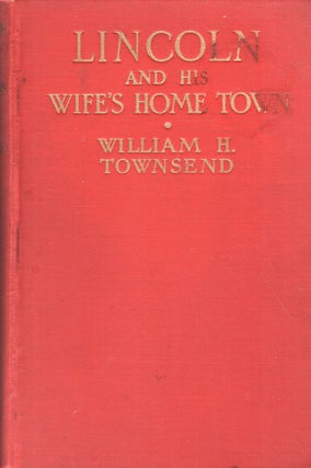 Item #284649 Lincoln and his wife's home town. William H. TOWNSEND