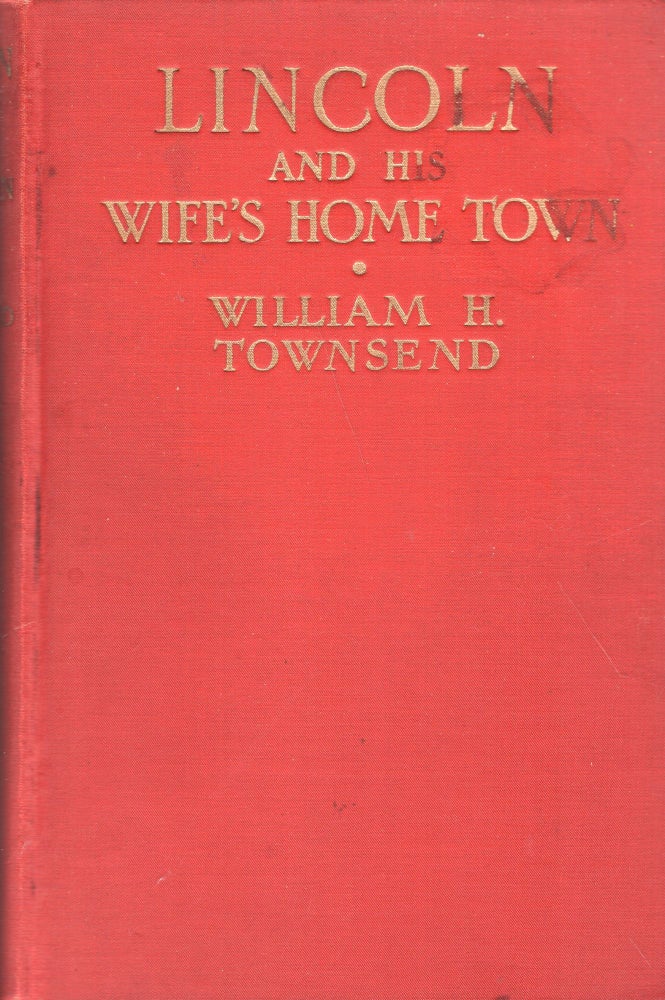Item #284649 Lincoln and his wife's home town. William H. TOWNSEND.