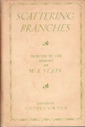 Item #284749 Scattering Branches: Tributes to the Memory of W. B. Yeats. Stephen Gwynn, Maud...