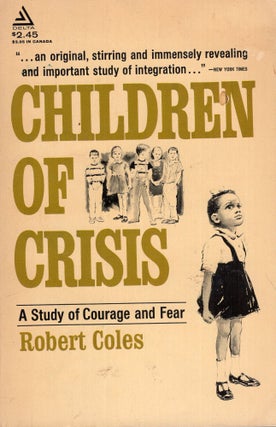 Item #284757 Children in Crisis -- A study of courage and fear. Robert Coles
