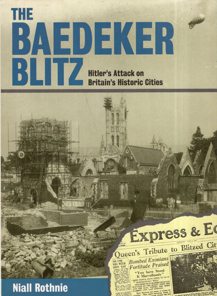 Item #284771 The Baedecker Blitz: Hitler's Attack on Britain's Historic Cities. Niall Rothnie.