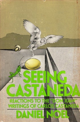 Item #284848 Seeing Castaneda: Reactions to the 'Don Juan' writings of Carlos Castaneda. Daniel...