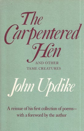 Item #284886 The Carpentered Hen and Other Tame Creatures. John Updike