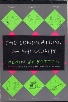 Item #285198 Consolations of Philosophy. Alain De Botton