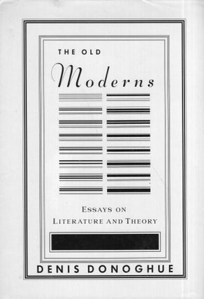 Item #285272 Old Moderns: Essays on Literature and Theory. Denis Donoghue