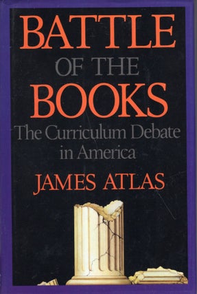 Item #285312 Battle of the Books: The Curriculum Debate in America (Norton). James Atlas