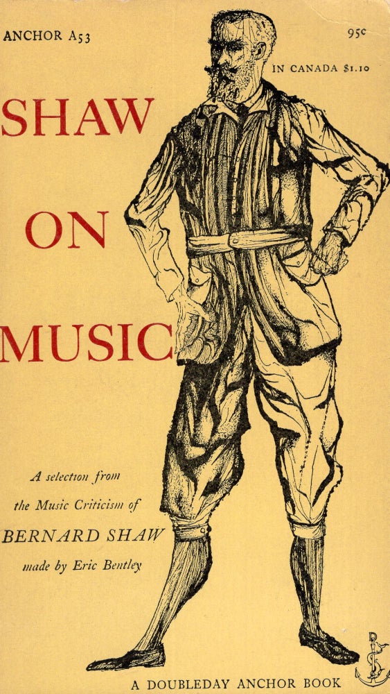 Item #285541 Shaw on Music -- Anchor A53 A selection from the music criticism of Bernard Shaw made by Eric Bently. Bernard Shaw, Eric Bentley, Leonard Baskin, Diana Klemin.
