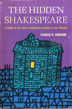 Item #285705 The Hidden Shakespeare: a Study Of the Poet's Undercover Activity in the Theatre....