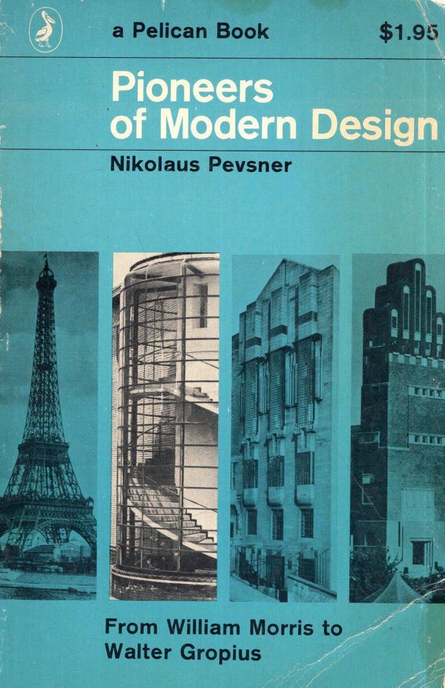 Item #285875 Pioneers of Modern Design: From William Morris to Walter Gropius (Pelican Books). Nikolaus Pevsner.