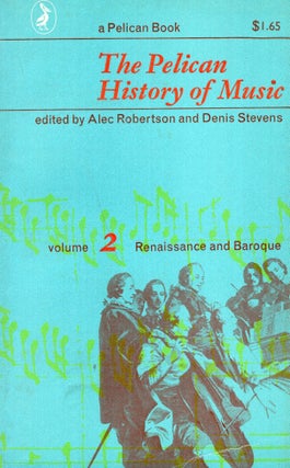 Item #285877 Pelican History Of Music: Vol 2, Renaissance And Baroque. Alec Robertson, Denis Stevens