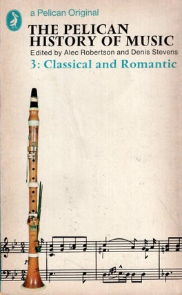 Item #285882 The Pelican History of Music, #3 Classical and Romantic. Alec Robertson, Denis Stevens