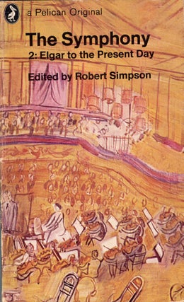 Item #285889 The Symphony: Volume 2: Elgar to the Present Day. Robert Simpson