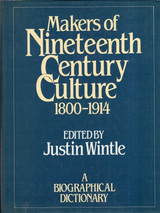 Item #286062 Makers of Nineteenth Century Culture: 1800-1914. Justin Wintle