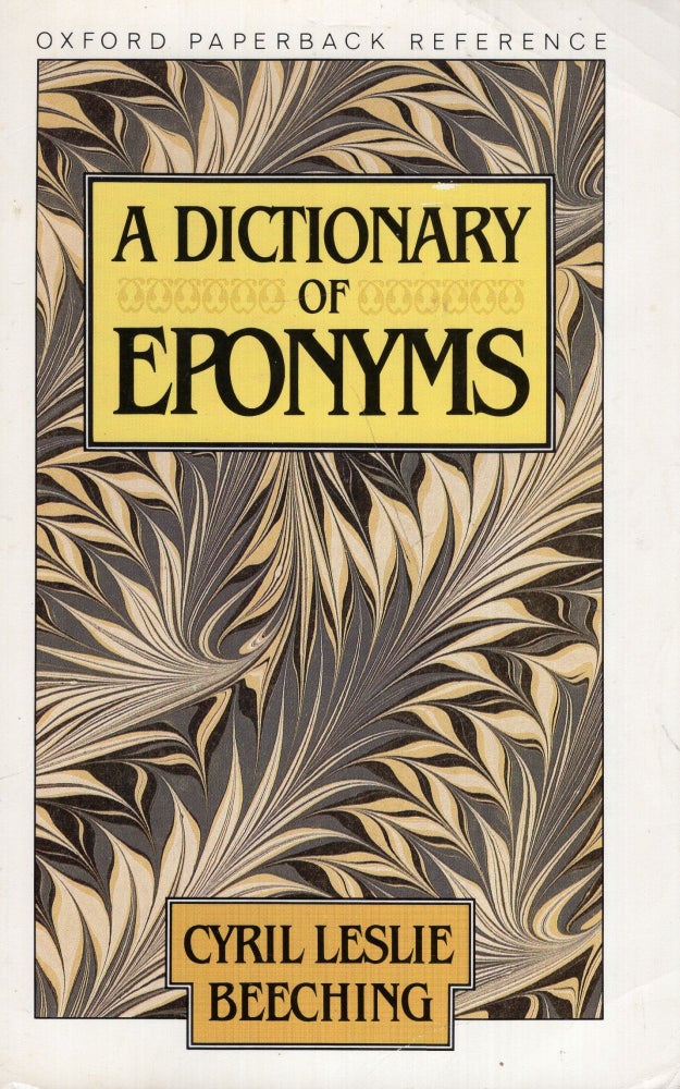 Item #286182 A Dictionary of Eponyms (Oxford Paperback Reference). Cyril Leslie Beeching.