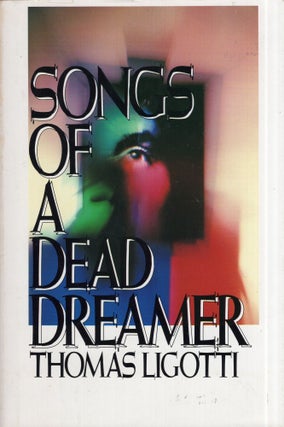 Item #286255 Songs of a Dead Dreamer. Thomas Ligotti