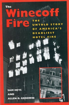 Item #286614 The Winecoff Fire: The Untold Story of America's Deadliest Hotel Fire. Sam Heys,...