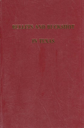 Item #286779 Bullets and Buckshot in Texas. Robert W. Stephens