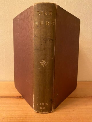 Item #286868 Like Nero: Romance of a Modern Rival of the Roman Emperor (with Twenty...