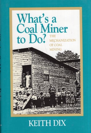 Item #287280 What's a Coal Miner to Do: The Mechanization of Coal Mining (Pittsburgh Series in...
