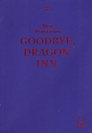 Item #287322 Goodbye, Dragon Inn: 1 (Decadent Editions). Nick Pinkerton