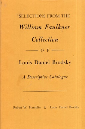Item #287388 Selections from the William Faulkner collection of Louis Daniel Brodsky: A...