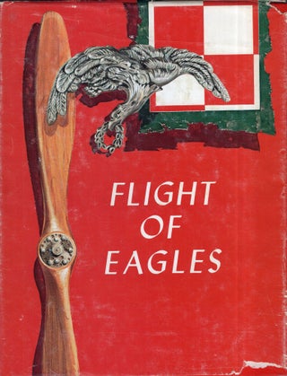 Item #287487 Flight of Eagles: The Story of the American Kosciuszko Squadron in the...